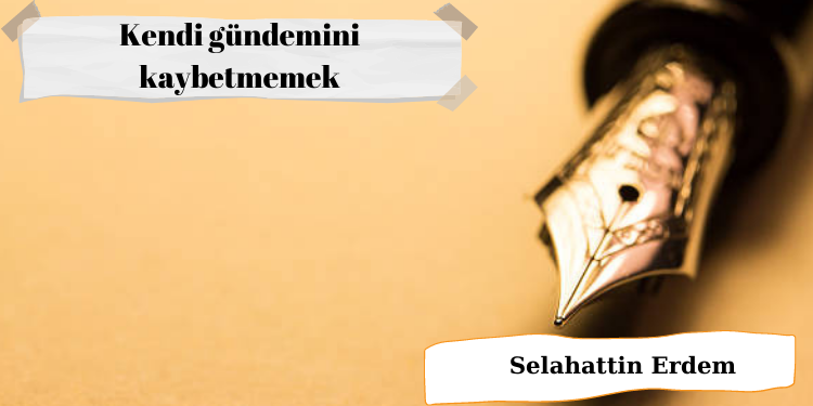 Kendi gündemini kaybetmemek