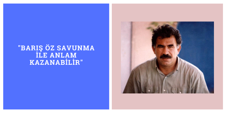 “Barış öz savunma ile anlam kazanabilir”