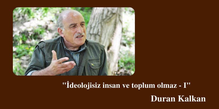 “İdeolojisiz insan ve toplum olmaz – I”