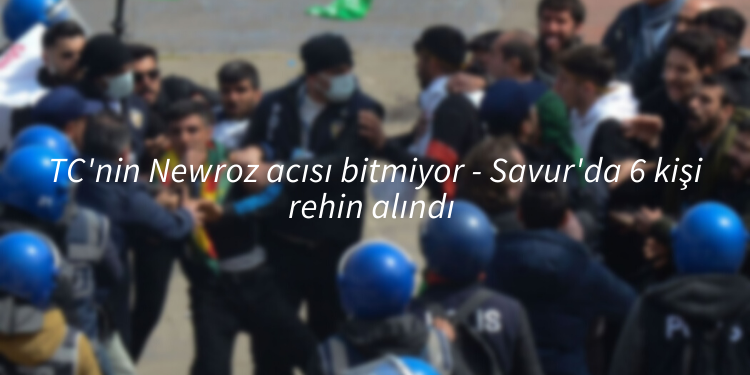 TC’nin Newroz acısı bitmiyor – Savur’da 6 kişi rehin alındı
