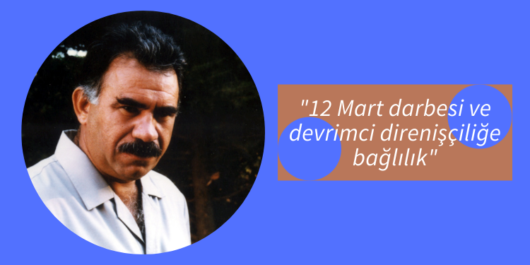 “12 Mart darbesi ve devrimci direnişçiliğe bağlılık”