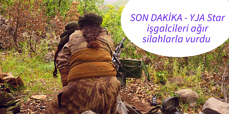 SON DAKİKA – YJA Star işgalcileri ağır silahlarla vurdu