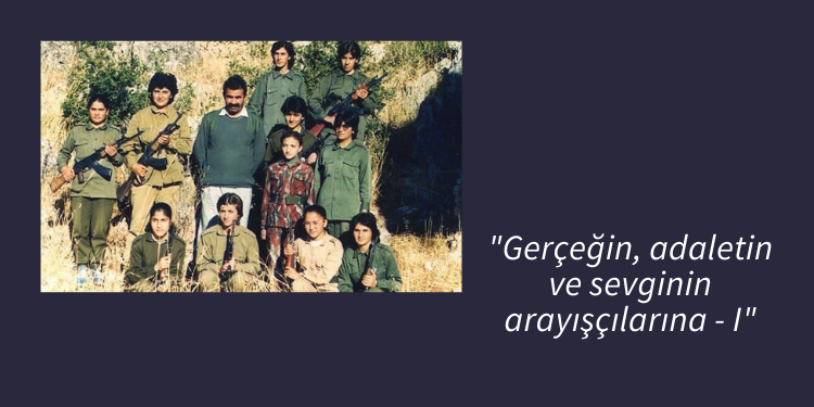 “Gerçeğin, adaletin ve sevginin arayışçılarına – I”