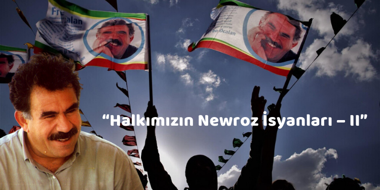 “Halkımızın Newroz İsyanları – II”