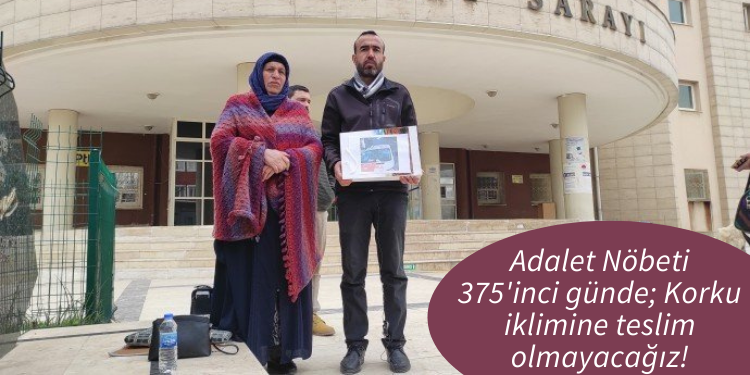 Adalet Nöbeti 375’inci günde; Korku iklimine teslim olmayacağız!
