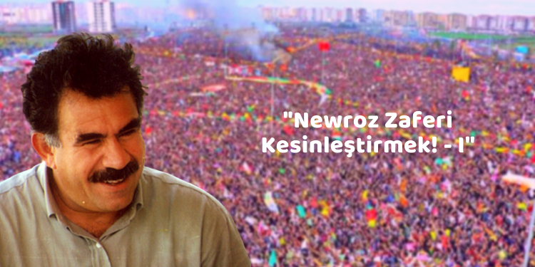 “Newroz Zaferi Kesinleştirmek! – I”