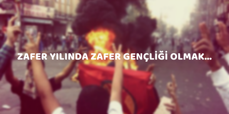 “Zafer yılında zafer gençliği olmak…”