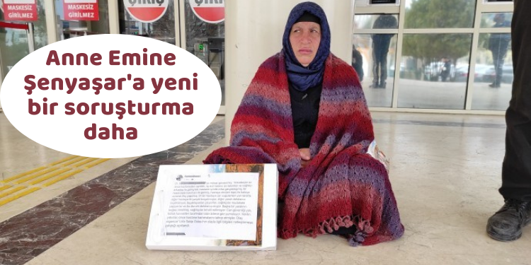 Anne Emine Şenyaşar’a yeni bir soruşturma daha