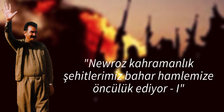 “Newroz kahramanlık şehitlerimiz bahar hamlemize öncülük ediyor – I”