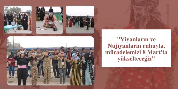 “Viyanların ve Nujiyanların ruhuyla, mücadelemizi 8 Mart’ta yükselteceğiz”