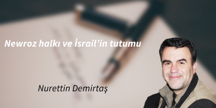 Newroz halkı ve İsrail’in tutumu
