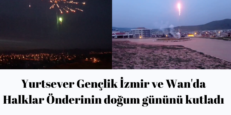 Yurtsever Gençlik İzmir ve Wan’da Halklar Önderinin doğum gününü kutladı