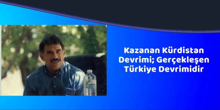 Kazanan Kürdistan Devrimi; Gerçekleşen Türkiye Devrimidir