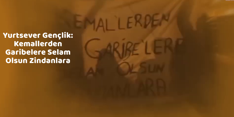 Yurtsever Gençlik: Kemallerden Garibelere Selam Olsun Zindanlara