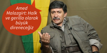Amed Malazgirt: Halk ve gerilla olarak büyük direneceğiz