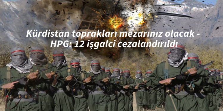 Kürdistan toprakları mezarınız olacak – HPG: 12 işgalci cezalandırıldı