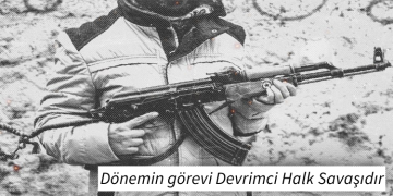 Dönemin görevi Devrimci Halk Savaşıdır