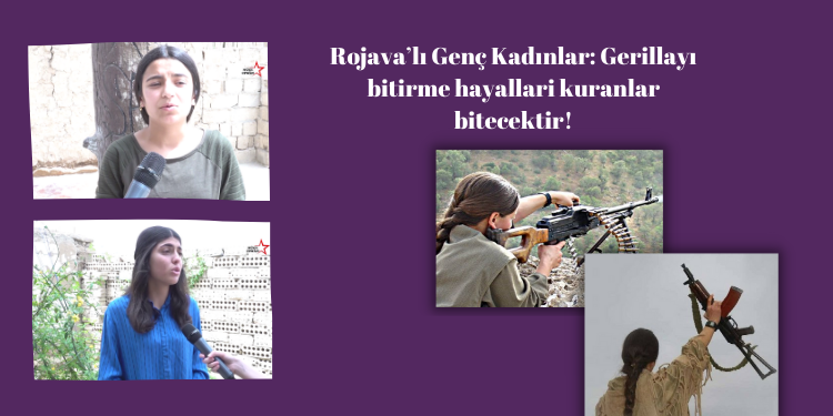 Rojava’lı Genç Kadınlar: Gerillayı bitirme hayallari kuranlar bitecektir!