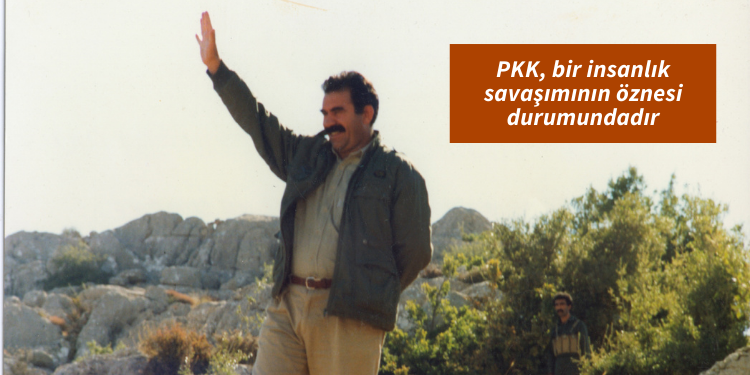 PKK, bir insanlık savaşımının öznesi durumundadır