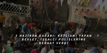 5 Haziran kararı: Katliamı yapan devlet, işgalci polislerine beraat verdi