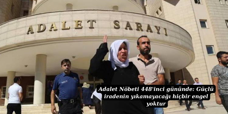 Adalet Nöbeti 448’inci gününde: Güçlü iradenin yıkamayacağı hiçbir engel yoktur