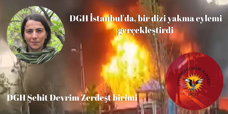 DGH İstanbul’da, bir dizi yakma eylemi gerçekleştirdi