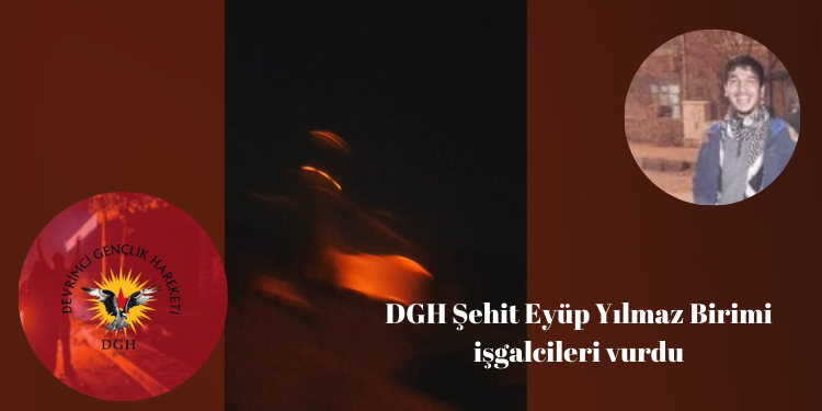 DGH Şehit Eyüp Yılmaz Birimi işgalcileri vurdu