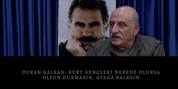 Duran Kalkan: Kürt gençleri nerede olursa olsun durmasın, ayağa kalksın