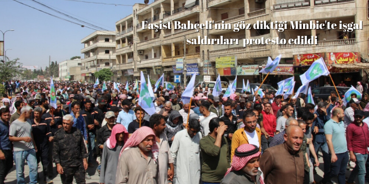 Faşist Bahçeli’nin göz diktiği Minbic’te işgal saldırıları protesto edildi