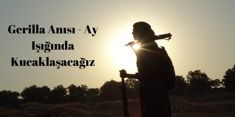 Gerilla Anısı – Ay Işığında Kucaklaşacağız