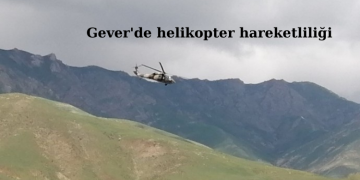 Gever’de helikopter hareketliliği