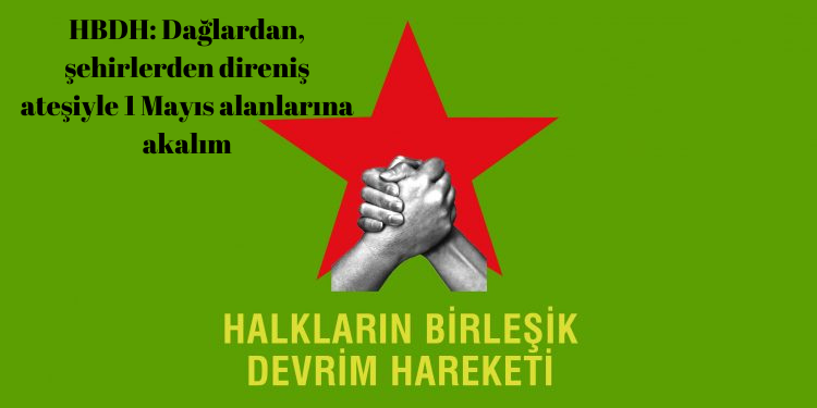 HBDH: Dağlardan, şehirlerden direniş ateşiyle 1 Mayıs alanlarına akalım