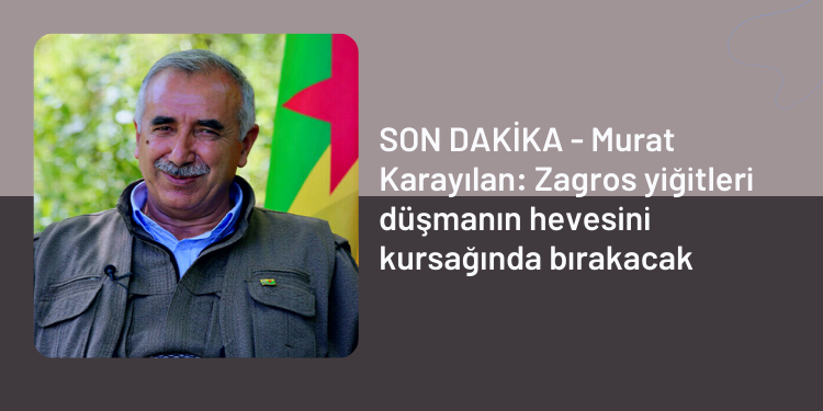 SON DAKİKA – Murat Karayılan: Zagros yiğitleri düşmanın hevesini kursağında bırakacak