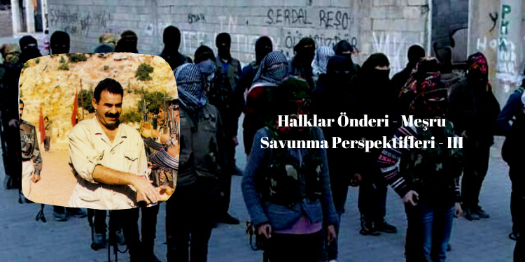 Halklar Önderi – Meşru Savunma Perspektifleri – III