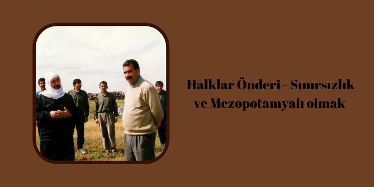 Halklar Önderi – Sınırsızlık ve Mezopotamyalı olmak