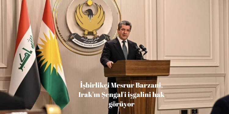 İşbirlikçi Mesrur Barzani, Irak’ın Şengal’i işgalini hak görüyor