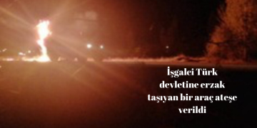 İşgalci Türk devletine erzak taşıyan bir araç ateşe verildi