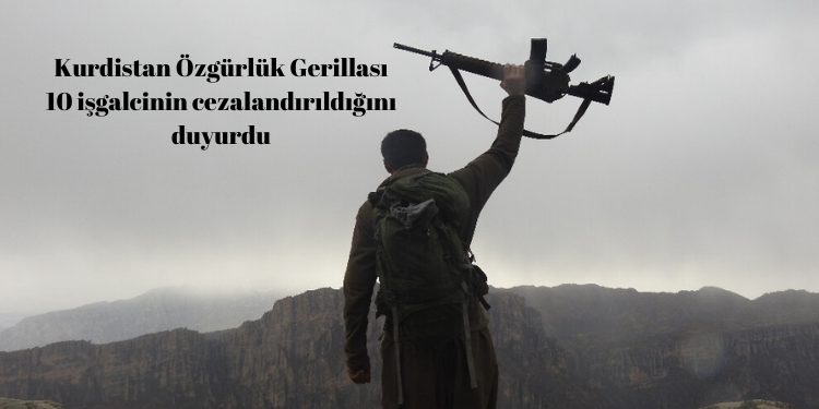 Kurdistan Özgürlük Gerillası 10 işgalcinin cezalandırıldığını duyurdu