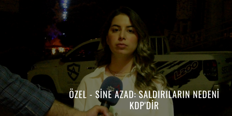 ÖZEL – Sine Azad: Saldırıların nedeni KDP’dir