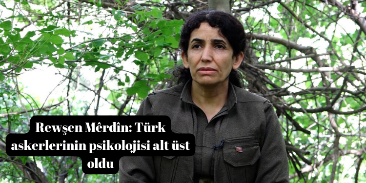 Rewşen Mêrdîn: Türk askerlerinin psikolojisi alt üst oldu