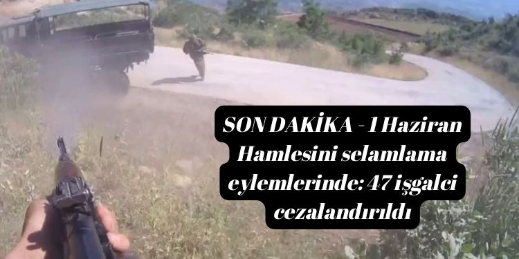 SON DAKİKA – 1 Haziran Hamlesini selamlama eylemlerinde: 47 işgalci cezalandırıldı