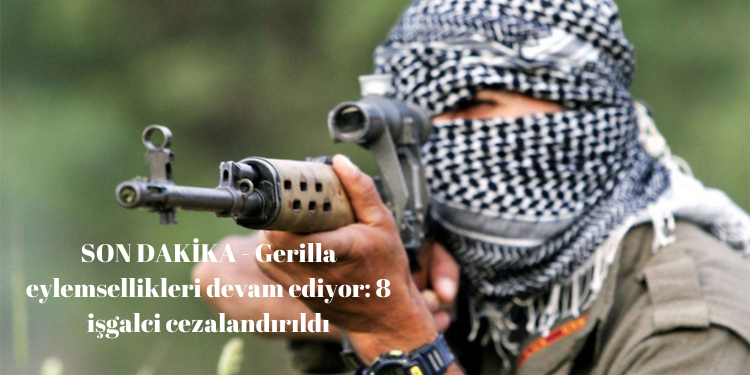 SON DAKİKA – Gerilla eylemsellikleri devam ediyor: 8 işgalci cezalandırıldı