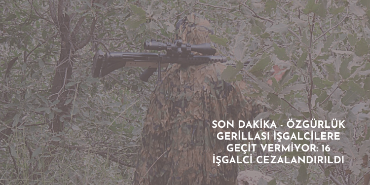 SON DAKİKA – Özgürlük Gerillası işgalcilere geçit vermiyor: 16 işgalci cezalandırıldı