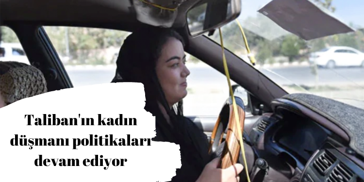 Taliban’ın kadın düşmanı politikaları devam ediyor
