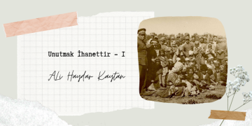 Unutmak İhanettir – I