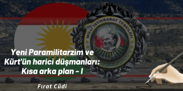Yeni Paramilitarzim ve Kürt’ün harici düşmanları: Kısa arka plan – I