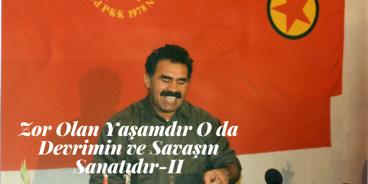 Zor Olan Yaşamdır O da Devrimin ve Savaşın Sanatıdır – II