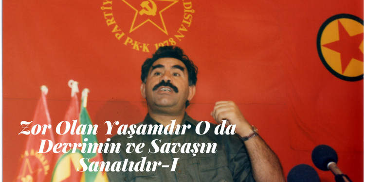 Zor Olan Yaşamdır O da Devrimin ve Savaşın Sanatıdır – I