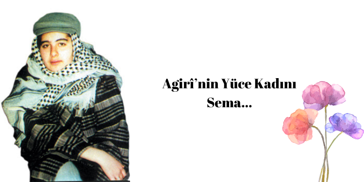 Agirî’nin Yüce Kadını Sema…