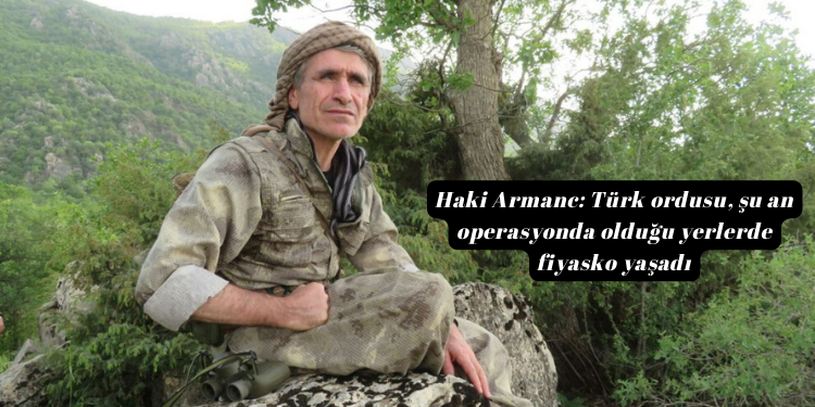 Haki Armanc: Türk ordusu, şu an operasyonda olduğu yerlerde fiyasko yaşadı